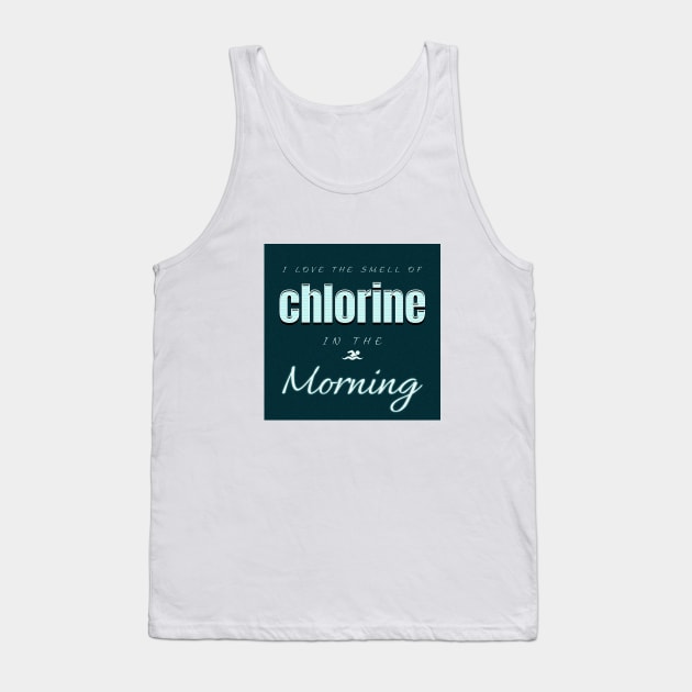 I Love The Smell Of Chlorine In The Morning Swimming Tank Top by Moonlit Matter